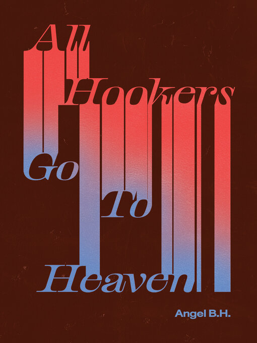 Title details for All Hookers Go to Heaven by Angel B.H. - Wait list